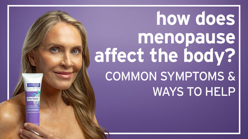 How Does Menopause Affect the Body? Common Symptoms & Ways to Help